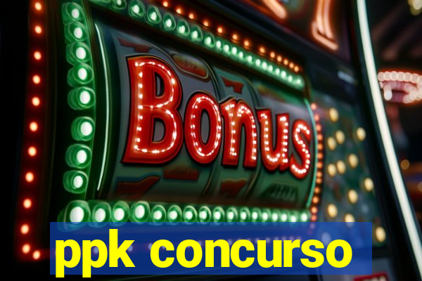 ppk concurso